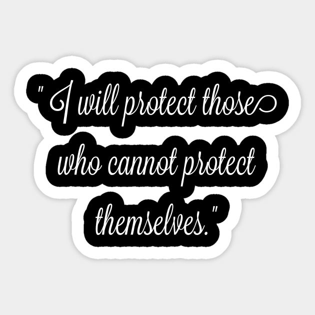 I will protect those who cannot protect themselves. Sticker by FitMeClothes96